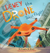 Dewey the Drone Takes Flight!: Dewey Dreams of Flying