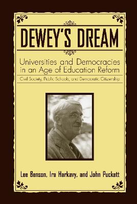 Dewey's Dream: Universities and Democracies in an Age of Education Reform: Civil Society, Public Schools, and Democratic Citizenship - Benson, Lee, and Puckett, John, and Harkavy, Ira