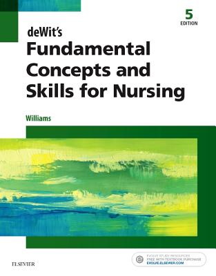 deWit's Fundamental Concepts and Skills for Nursing - Williams, Patricia A., RN, MSN, CCRN
