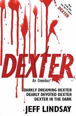 Dexter: An Omnibus: Darkly Dreaming Dexter, Dearly Devoted Dexter, Dexter in the Dark - Lindsay, Jeff