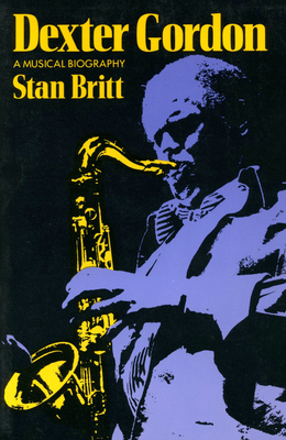 Dexter Gordon: A Musical Biography - Britt, Stan