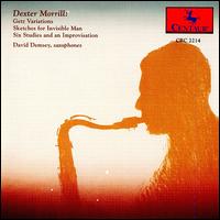 Dexter Morrill: Getz Variations / Sketches for Invisible Man - David Demsey (sax); David Demsey (sax)