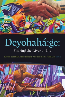 Deyohah Ge:: Sharing the River of Life - Coleman, Daniel (Editor), and Debicki, Ki'en (Editor), and Freeman, Bonnie M (Editor)