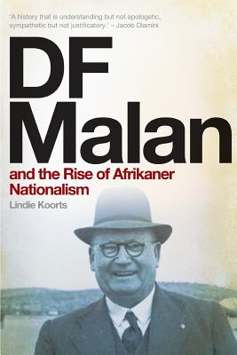 DF Malan and the Rise of Afrikaner Nationalism - Koorts, Lindie