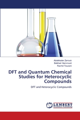 DFT and Quantum Chemical Studies for Heterocyclic Compounds - Zarrouk, Abdelkader, and Hammouti, Belkheir, and Touzani, Rachid