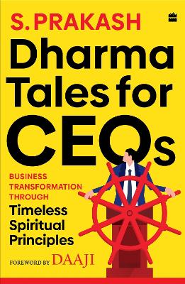 Dharma Tales For CEOs: Business Transformation Through Timeless Spiritual Principles - Seshadri, Prakash