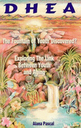 DHEA: The Fountain of Youth Discovered: Exploring the Link Between Youth and Aging