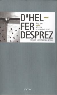 D'Helfer: Requiem; Desprez: Messes de l'Homme Arm - A Sei Voci; Eugne Green (speech/speaker/speaking part); Jay Bernfeld (viola da gamba); Les Sacqueboutiers;...