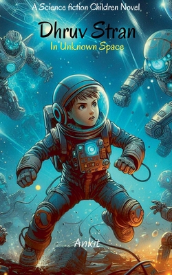 Dhruv Stran in Unknown Space: A Science Fiction Children's Novel - Ankit