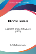 Dhruva's Penance: A Sanskrit Drama In Five Acts (1905)