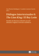 Dilogos intertextuales 6: The Lion King / El Rey Le?n: Estudios de literatura infantil y juvenil alemana e inglesa: trasvases semi?ticos