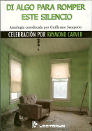 Di Algo Para Romper Este Silencio: Celebraci?n Por Raymond Carver