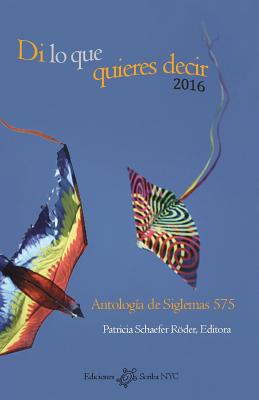 Di Lo Que Quieres Decir 2016: Antologia de Siglemas 575 - Schaefer Rder, Patricia