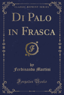 Di Palo in Frasca (Classic Reprint)