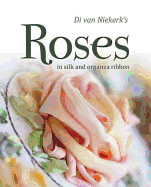 Di van Niekerk's Roses: In Silk and Organza Ribbon