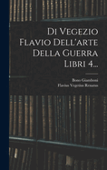 Di Vegezio Flavio Dell'arte Della Guerra Libri 4...