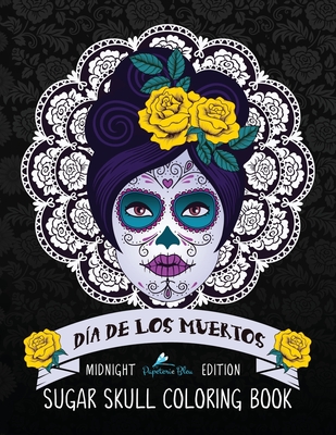 Dia De Los Muertos Sugar Skull Coloring Book: Midnight Edition - Papeterie Bleu