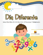 Dia Diferente: Libros Para Ninos 10 A 12 Anos Vol -3 Fracciones Y Multiplicacion
