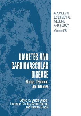 Diabetes and Cardiovascular Disease: Etiology, Treatment, and Outcomes - Angel, Aubie (Editor), and Dhalla, Naranjan S (Editor), and Pierce, Grant N (Editor)