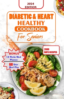 Diabetes and Heart Healthy Cookbook for Seniors: Quick and Delicious Recipes Preventing Heart Disease And Reducing Blood Sugar For Older People - Butler, Leona