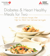Diabetes and Heart Healthy Meals for Two: Over 170 Delicious Recipes That Help You (Both) Eat Well and Eat Right
