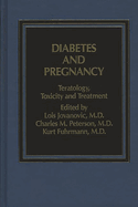 Diabetes and Pregnancy: Teratology, Toxicity and Treatment
