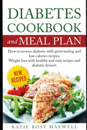 Diabetes Cookbook and Meal Plan: How to Reverse Diabetes Without Medicines Only with a Good and Healthy Diet