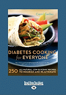 Diabetes Cooking for Everyone: 250 All-Natural, Low-Glycemic Recipes to Nourish and Rejuvenate