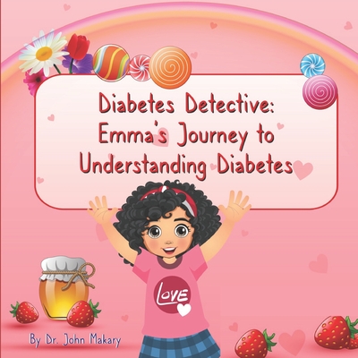Diabetes Detective: Emma's Journey to Understanding Diabetes - Makary, John