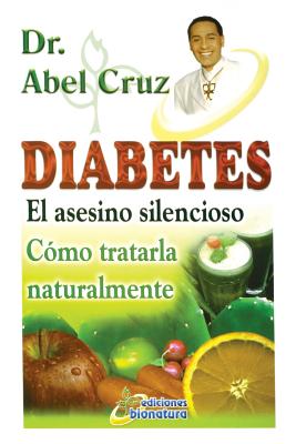 Diabetes El asesino silencioso - Cruz, Abel, Dr.