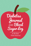 Diabetes Journal and Blood Sugar Log: 90-Day Food Tracker Journal and Exercise Log Activity Tracker Notebook with a Weekly Meal Planner Apple Design