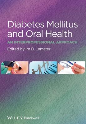 Diabetes Mellitus and Oral Health: An Interprofessional Approach - Lamster, Ira B