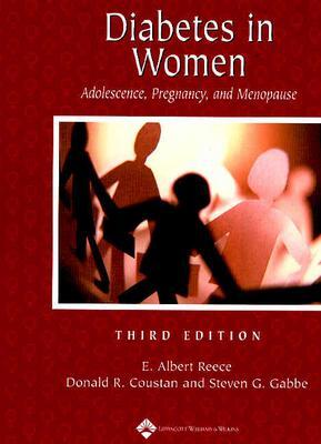 Diabetes Mellitus in Women: Adolescence Through Pregnancy and Menopause - Reece, E Albert, MD, PhD, MBA (Editor), and Coustan, Donald R, MD (Editor), and Gabbe, Steven G, MD (Editor)
