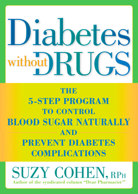 Diabetes without Drugs: The 5-Step Program to Control Blood Sugar Naturally and Prevent Diabetes Complications - Cohen, Suzy
