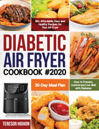 Diabetic Air Fryer Cookbook #2020: 80+ Affordable, Easy and Healthy Recipes for Your Air Fryer How to Prevent, Control and Live Well with Diabetes 30-Day Meal Plan