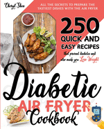 Diabetic Air Fryer Cookbook: All The Secrets To Prepare the tastiest dishes with the Air Fryer. 250 Quick and Easy Recipes that Prevent Diabetes and Also Make You Lose Weight.