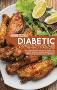 Diabetic Cookbook And Meal Plan For The Newly Diagnosed: The Ultimate Introductory Guide To Manage Type 2 Diabetes With Easy And Nutritional Recipes To Improve And Manage Your Health Through Diet