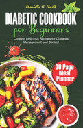 Diabetic Cookbook for Beginners: Cooking Delicious Recipes for Diabetes Management and Control.