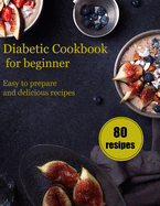 Diabetic Cookbook for Beginners: Easy to prepare and delicious recipes