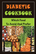Diabetic Cookbook: Which Food To Avoid And Prefer