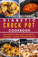 Diabetic Crock Pot Cookbook: Balanced and Easy Diabetic-Friendly Slow-Cooked Meals