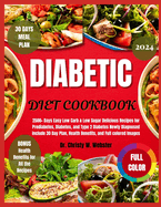 Diabetic Diet Cookbook 2024: 2500+ Days of Easy Low Carb & Low Sugar Delicious Recipes for Prediabetes, Diabetes, Type 2 Diabetes, and Newly Diagnosed including a 30 Day Plan, Health Benefits and Full Colored Images