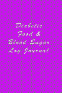 Diabetic Food & Blood Sugar Log Journal: Daily Logbook for Recording Blood Glucose Levels, Sleep, Water Intake and Weight Journal
