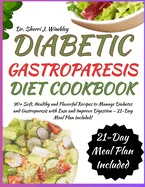 Diabetic Gastroparesis Diet Cookbook: 90+ Soft, Healthy and Flavorful Recipes to Manage Diabetes and Gastroparesis with Ease and Improve Digestion - 21-Day Meal Plan Included!