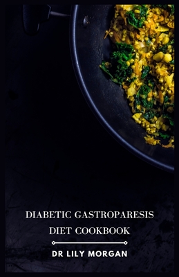 Diabetic Gastroparesis Diet Cookbook - Morgan, Lily