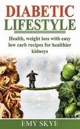 Diabetic Lifestyle: Health, Weight Loss with Easy Low Carb Recipes for Healthier Kidneys