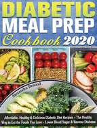 Diabetic Meal Prep Cookbook 2020: Affordable, Healthy & Delicious Diabetic Diet Recipes - The Healthy Way to Eat the Foods You Love - Lower Blood Sugar & Reverse Diabetes