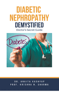 Diabetic Nephropathy Demystified: Doctor's Secret Guide