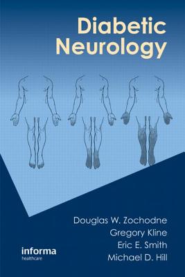 Diabetic Neurology - Zochodne, Douglas (Editor), and Kline, Gregory (Editor), and Smith, Eric E (Editor)