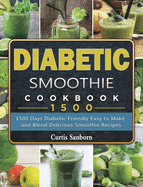 Diabetic Smoothie Cookbook1500: 1500 Days Diabetic Friendly Easy to Make and Blend Delicious Smoothie Recipes